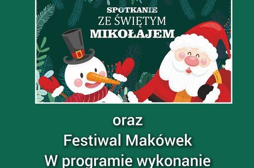 Zapraszamy na spotkanie ze Świętym Mikołajem i Festiwal Makówek
